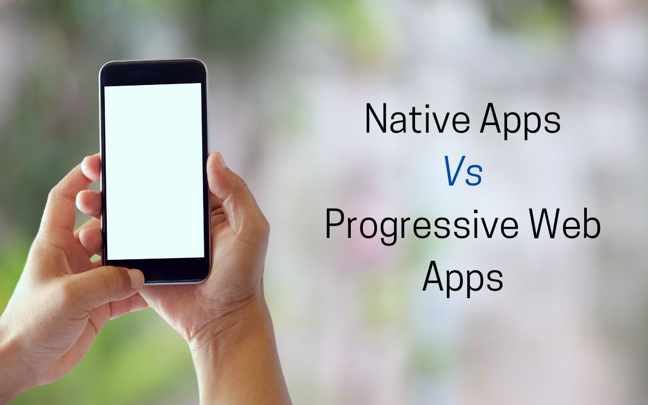 Native apps vs progressive apps
